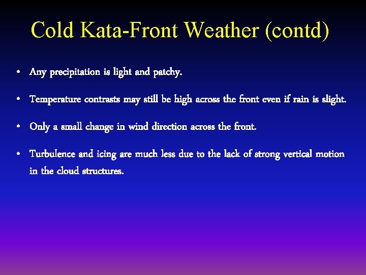 Cold Kata-Front Weather (contd) • Any precipitation is light and patchy. • Temperature contrasts