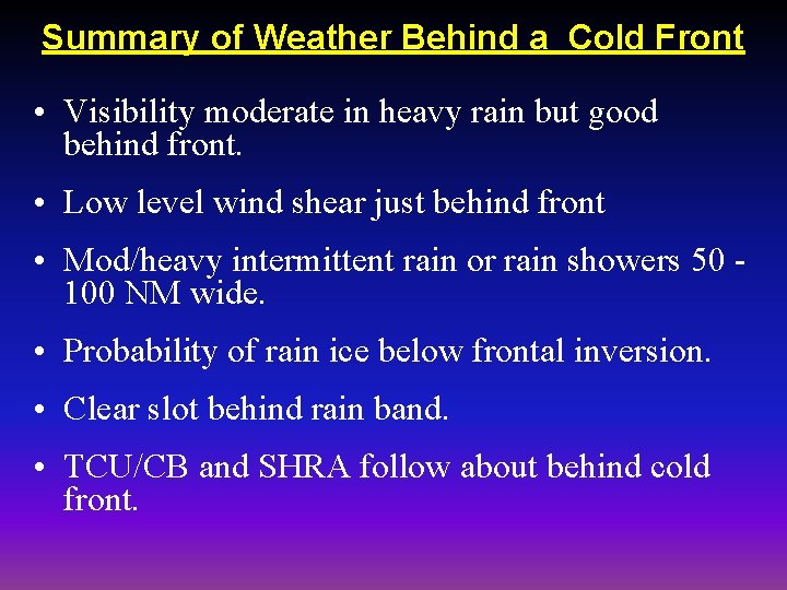 Summary of Weather Behind a Cold Front • Visibility moderate in heavy rain but