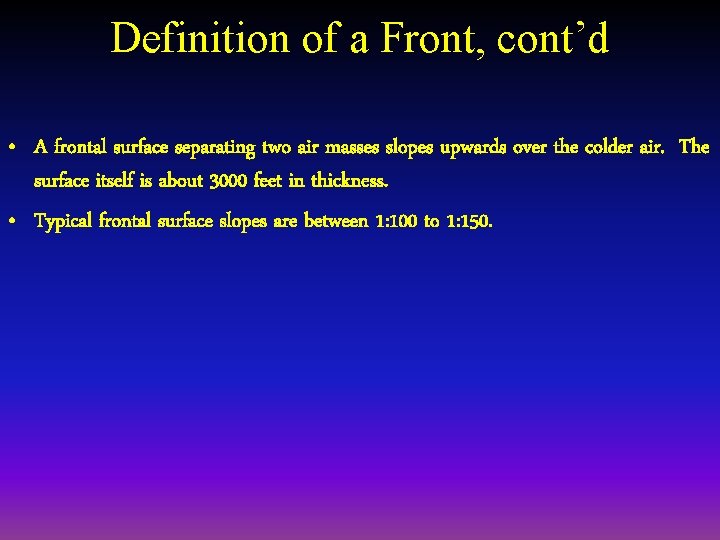 Definition of a Front, cont’d • A frontal surface separating two air masses slopes