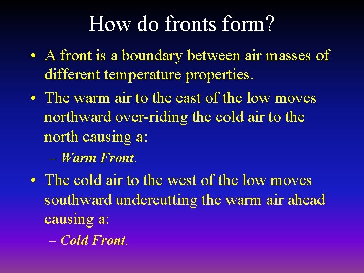 How do fronts form? • A front is a boundary between air masses of