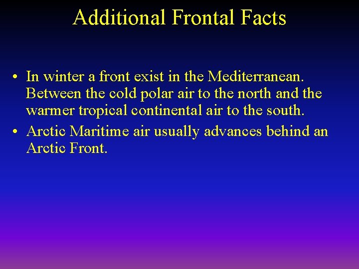 Additional Frontal Facts • In winter a front exist in the Mediterranean. Between the