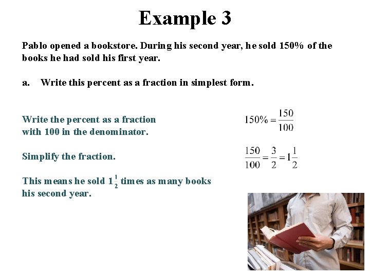 Example 3 Pablo opened a bookstore. During his second year, he sold 150% of