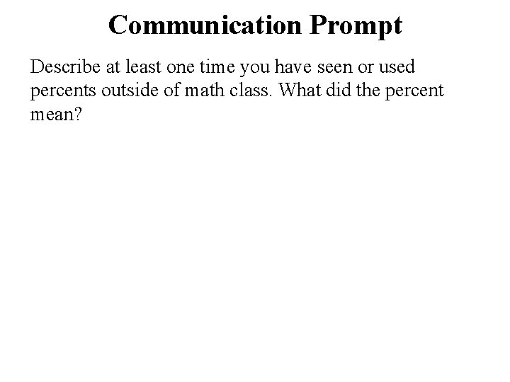 Communication Prompt Describe at least one time you have seen or used percents outside