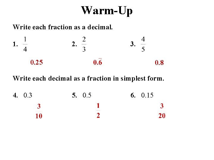 Warm-Up Write each fraction as a decimal. 1. 2. 3. 0. 25 0. 8