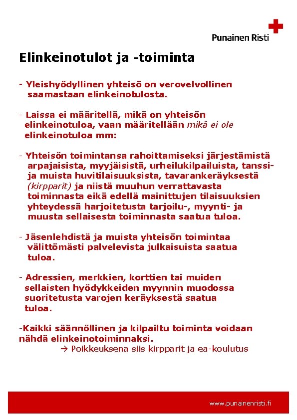 Elinkeinotulot ja -toiminta - Yleishyödyllinen yhteisö on verovelvollinen saamastaan elinkeinotulosta. - Laissa ei määritellä,