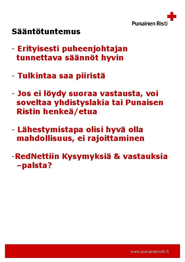 Sääntötuntemus - Erityisesti puheenjohtajan tunnettava säännöt hyvin - Tulkintaa saa piiristä - Jos ei
