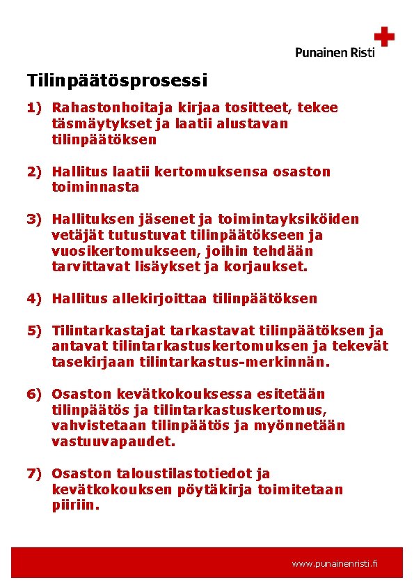 Tilinpäätösprosessi 1) Rahastonhoitaja kirjaa tositteet, tekee täsmäytykset ja laatii alustavan tilinpäätöksen 2) Hallitus laatii