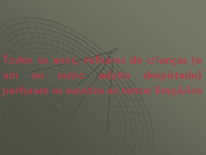 Todos os anos, milhares de crianças (e um ou outro adulto despistado) perfuram os