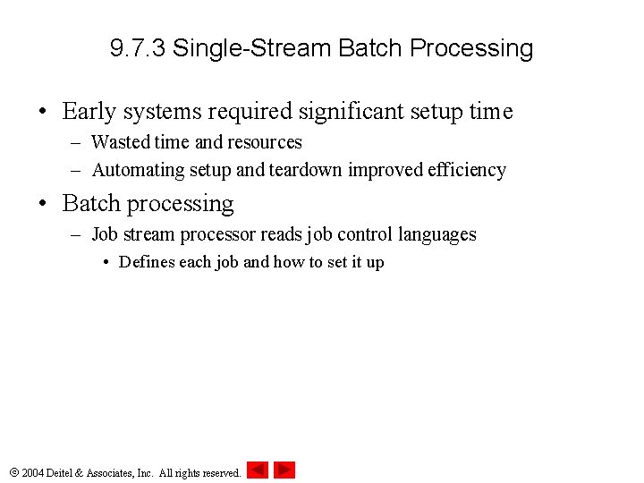 9. 7. 3 Single-Stream Batch Processing • Early systems required significant setup time –