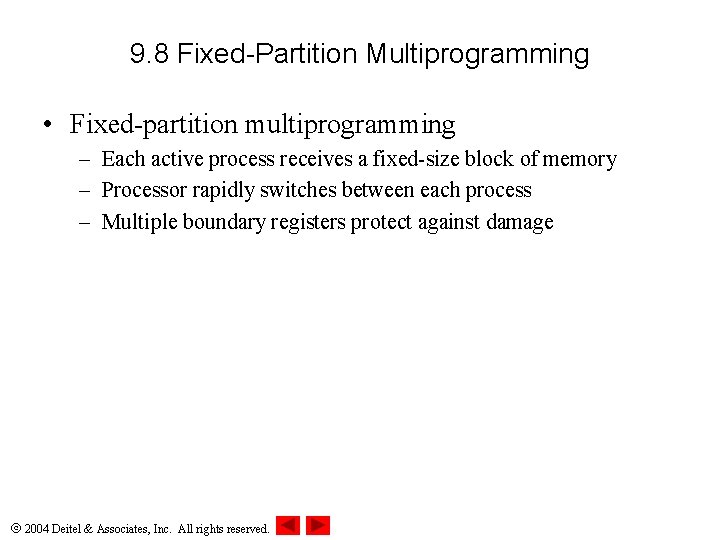 9. 8 Fixed-Partition Multiprogramming • Fixed-partition multiprogramming – Each active process receives a fixed-size