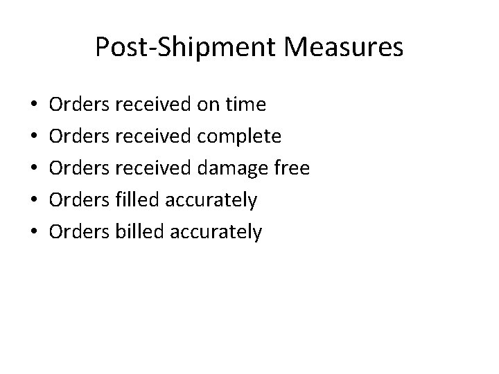 Post-Shipment Measures • • • Orders received on time Orders received complete Orders received