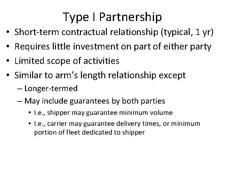 Type I Partnership • • Short-term contractual relationship (typical, 1 yr) Requires little investment