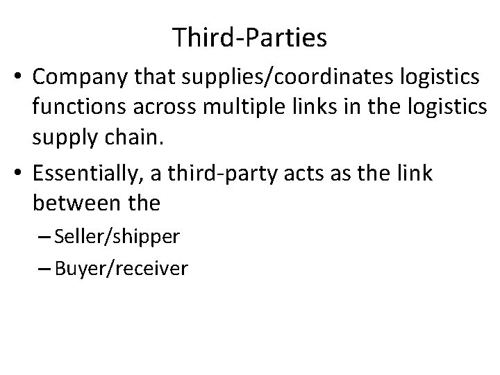 Third-Parties • Company that supplies/coordinates logistics functions across multiple links in the logistics supply