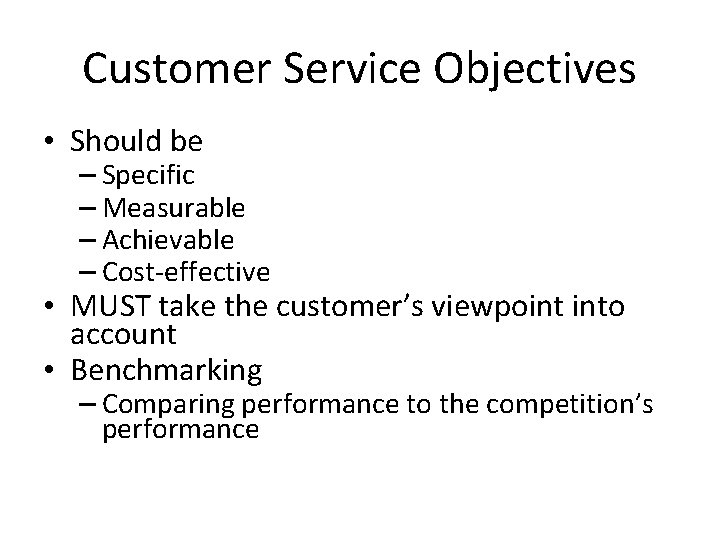 Customer Service Objectives • Should be – Specific – Measurable – Achievable – Cost-effective