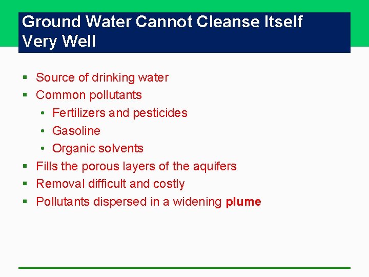 Ground Water Cannot Cleanse Itself Very Well § Source of drinking water § Common Ground Water Cannot Cleanse Itself Very Well § Source of drinking water § Common