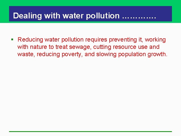 Dealing with water pollution …………. § Reducing water pollution requires preventing it, working with Dealing with water pollution …………. § Reducing water pollution requires preventing it, working with