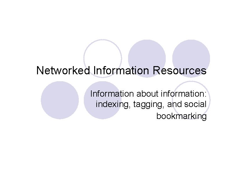 Networked Information Resources Information about information: indexing, tagging, and social bookmarking 