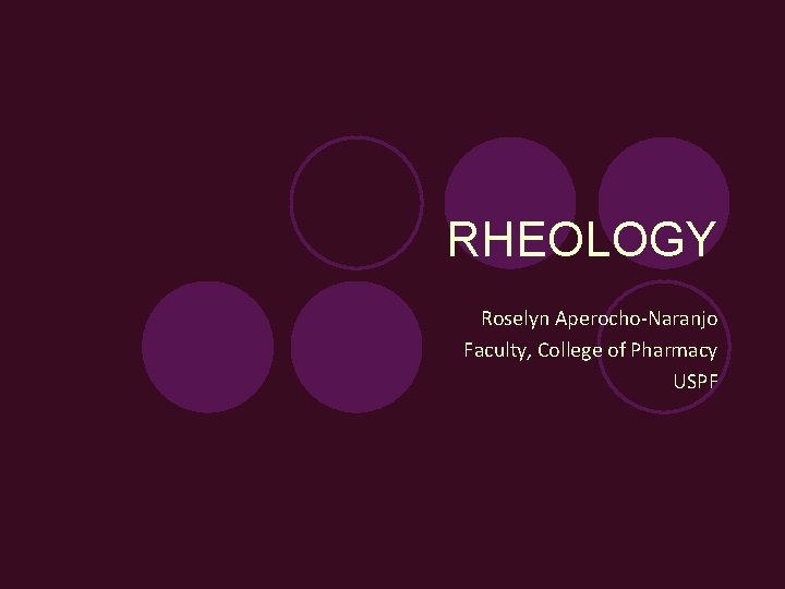 RHEOLOGY Roselyn Aperocho-Naranjo Faculty, College of Pharmacy USPF 