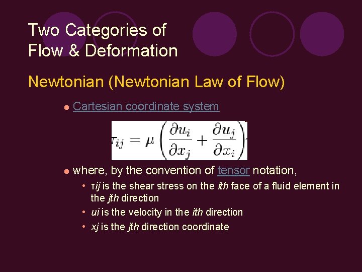 Two Categories of Flow & Deformation Newtonian (Newtonian Law of Flow) l Cartesian coordinate