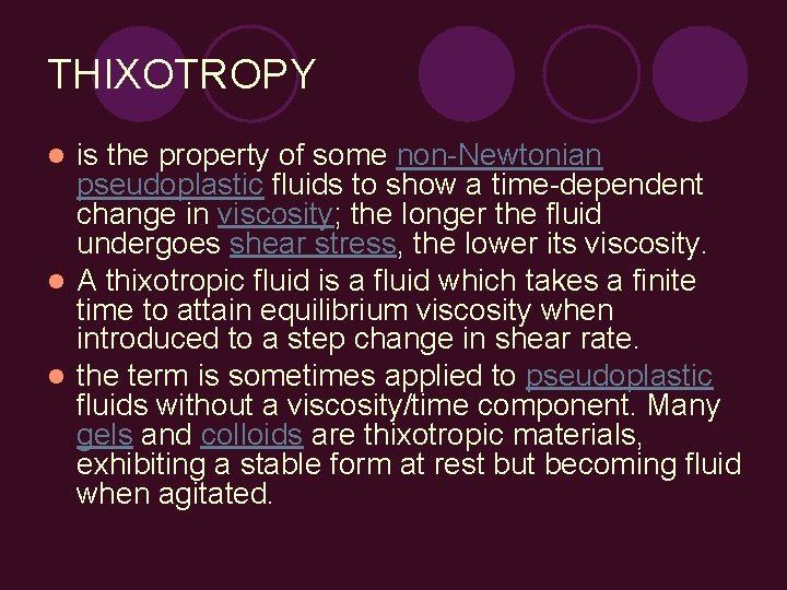 THIXOTROPY is the property of some non-Newtonian pseudoplastic fluids to show a time-dependent change