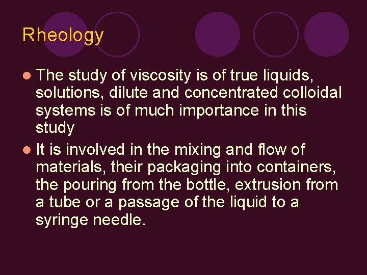Rheology l The study of viscosity is of true liquids, solutions, dilute and concentrated
