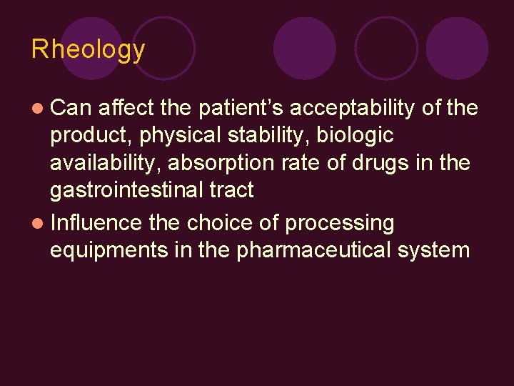 Rheology l Can affect the patient’s acceptability of the product, physical stability, biologic availability,
