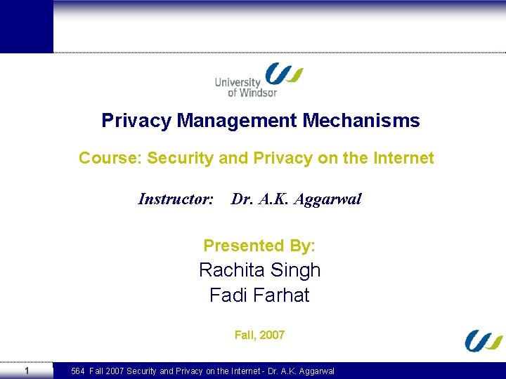 Privacy Management Mechanisms Course: Security and Privacy on the Internet Instructor: Dr. A. K.