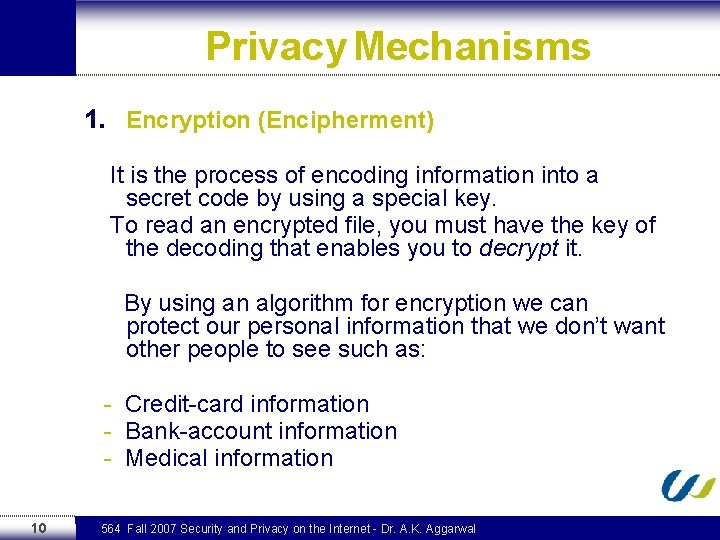 Privacy Mechanisms 1. Encryption (Encipherment) It is the process of encoding information into a