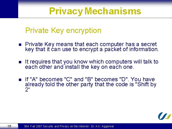 Privacy Mechanisms Private Key encryption 15 n Private Key means that each computer has