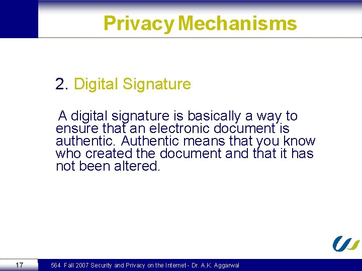 Privacy Mechanisms 2. Digital Signature A digital signature is basically a way to ensure