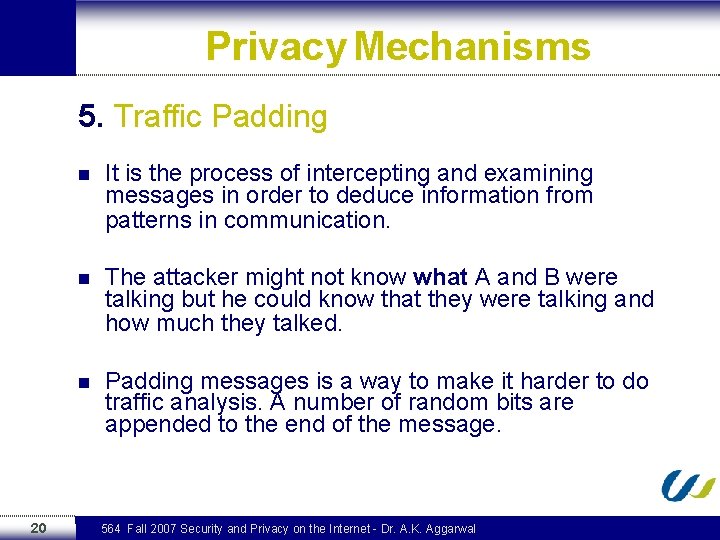 Privacy Mechanisms 5. Traffic Padding 20 n It is the process of intercepting and
