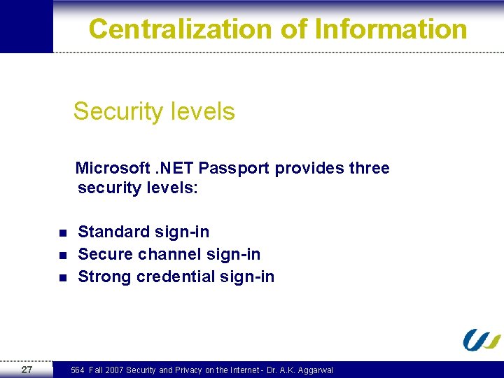 Centralization of Information Security levels Microsoft. NET Passport provides three security levels: n n