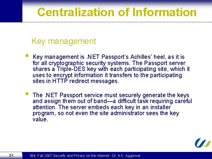 Centralization of Information Key management 31 § Key management is. NET Passport’s Achilles’ heel,