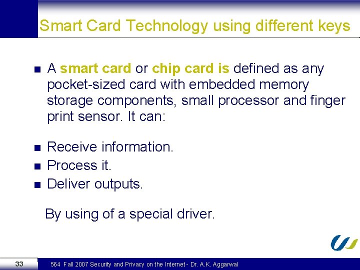 Smart Card Technology using different keys n A smart card or chip card is