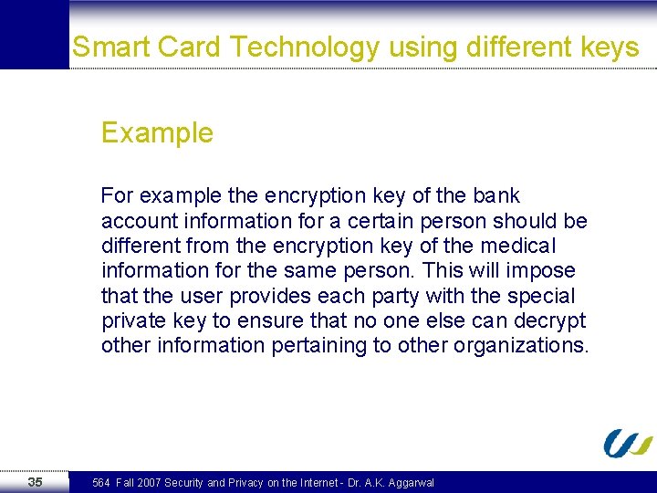 Smart Card Technology using different keys Example For example the encryption key of the