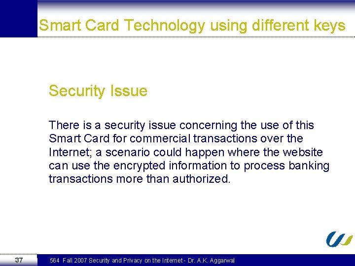 Smart Card Technology using different keys Security Issue There is a security issue concerning