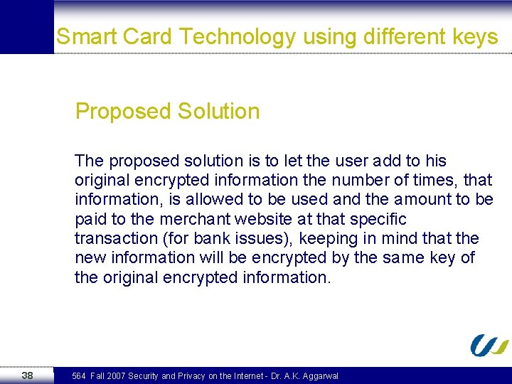 Smart Card Technology using different keys Proposed Solution The proposed solution is to let