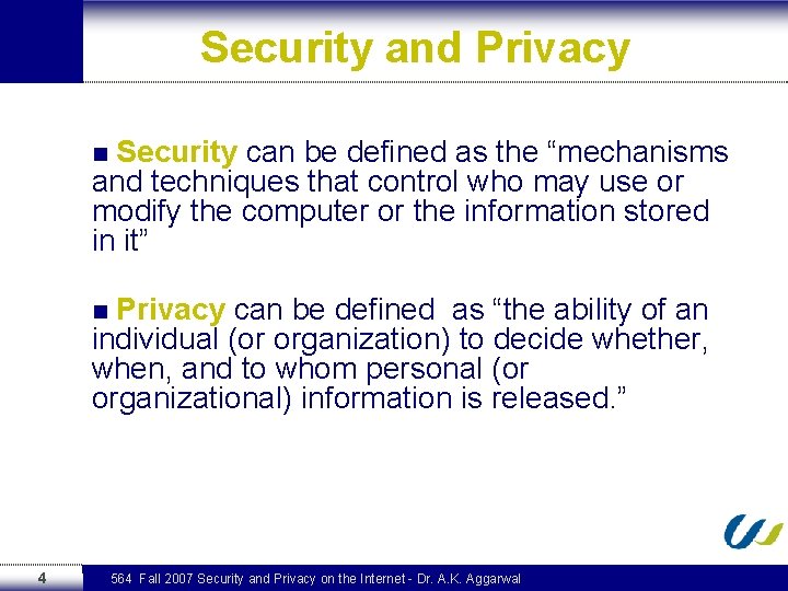 Security and Privacy n Security can be defined as the “mechanisms and techniques that
