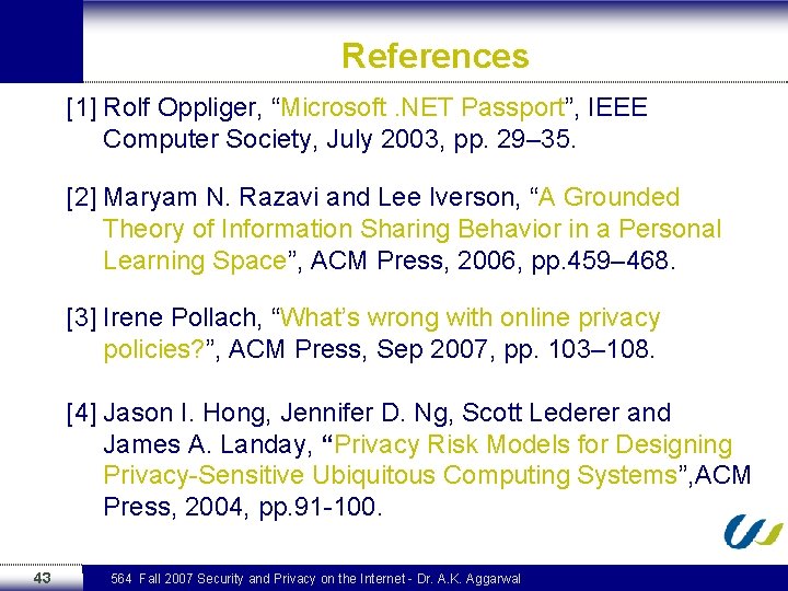 References [1] Rolf Oppliger, “Microsoft. NET Passport”, IEEE Computer Society, July 2003, pp. 29–