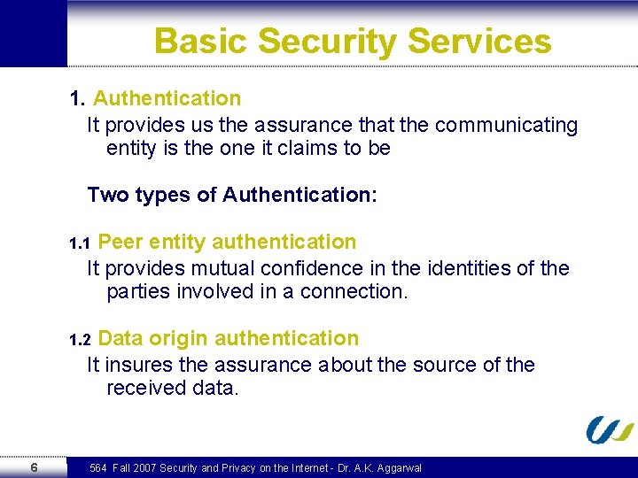 Basic Security Services 1. Authentication It provides us the assurance that the communicating entity