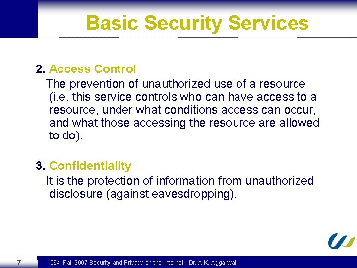 Basic Security Services 2. Access Control The prevention of unauthorized use of a resource