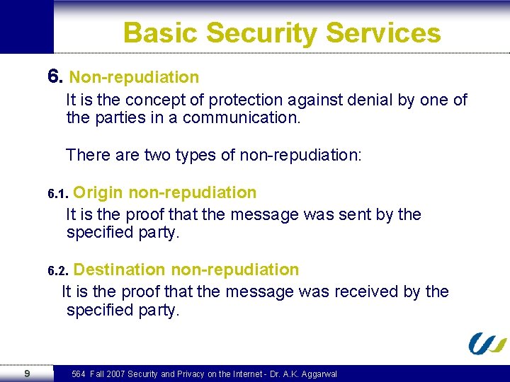 Basic Security Services 6. Non-repudiation It is the concept of protection against denial by