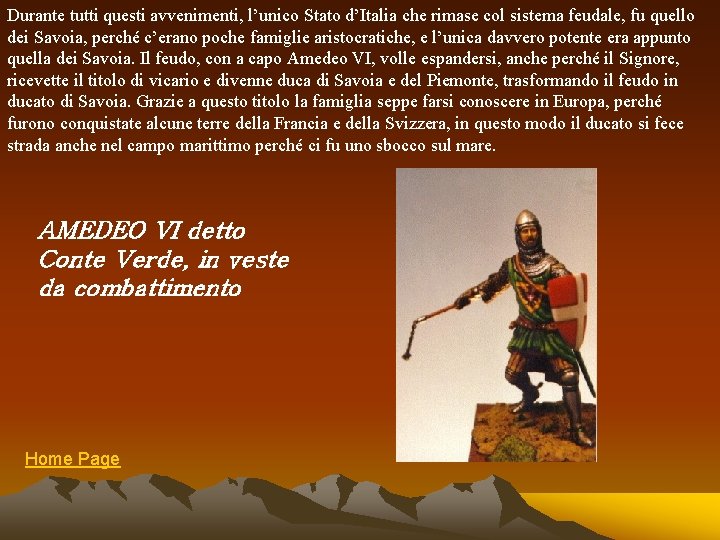 Durante tutti questi avvenimenti, l’unico Stato d’Italia che rimase col sistema feudale, fu quello