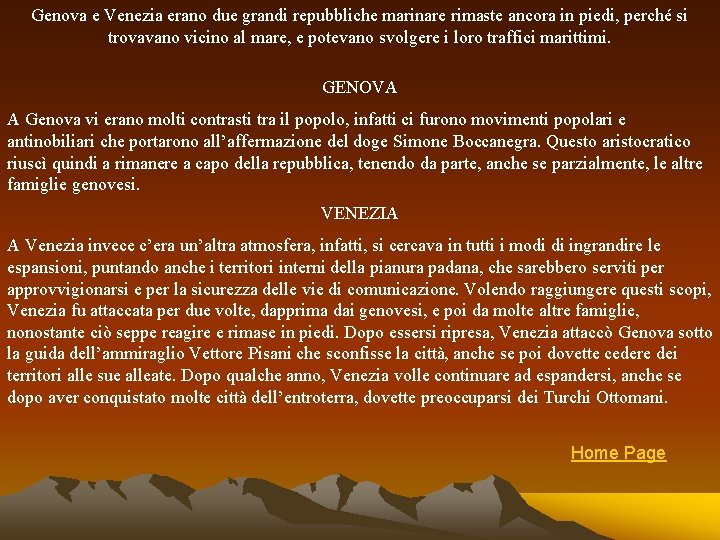 Genova e Venezia erano due grandi repubbliche marinare rimaste ancora in piedi, perché si