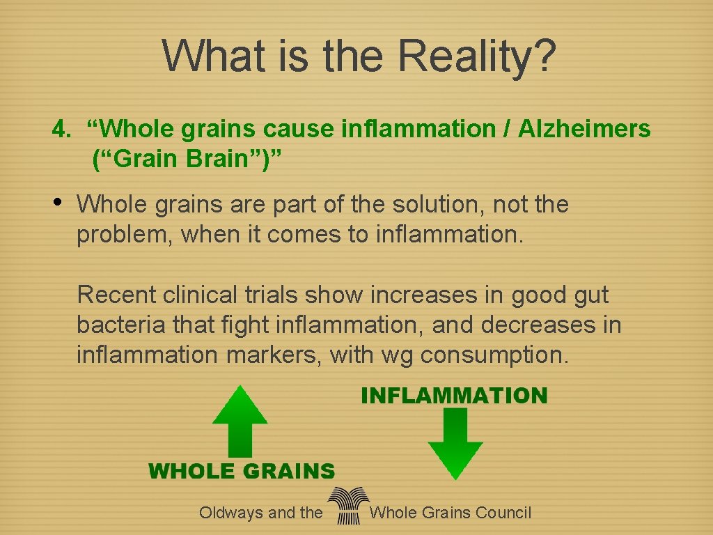 What is the Reality? 4. “Whole grains cause inflammation / Alzheimers (“Grain Brain”)” •