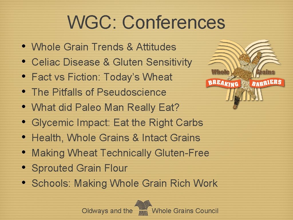 WGC: Conferences • • • Whole Grain Trends & Attitudes Celiac Disease & Gluten