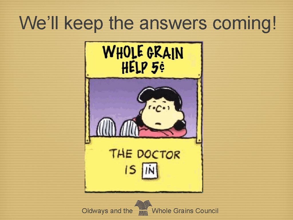 We’ll keep the answers coming! Oldways and the Whole Grains Council 
