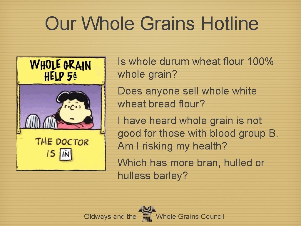 Our Whole Grains Hotline Is whole durum wheat flour 100% whole grain? Does anyone