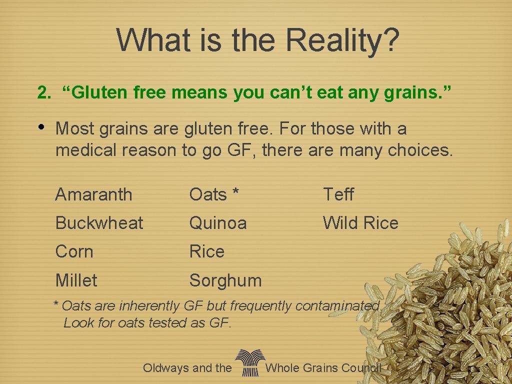 What is the Reality? 2. “Gluten free means you can’t eat any grains. ”