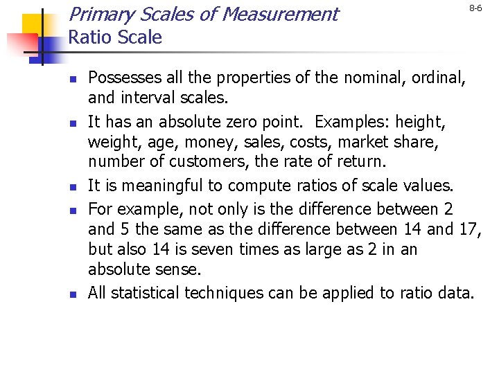 Primary Scales of Measurement 8 -6 Ratio Scale n n n Possesses all the